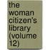 The Woman Citizen's Library (Volume 12)