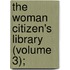 The Woman Citizen's Library (Volume 3);