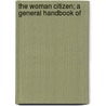 The Woman Citizen; A General Handbook Of by Mary Brown Sumner Boyd