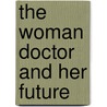 The Woman Doctor And Her Future by Louisa Martindale