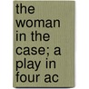 The Woman In The Case; A Play In Four Ac door Clyde Fitch