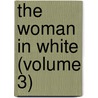 The Woman In White (Volume 3) door William Wilkie Collins