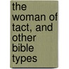 The Woman Of Tact, And Other Bible Types by William Mackintosh MacKay