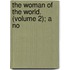 The Woman Of The World. (Volume 2); A No