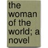 The Woman Of The World; A Novel