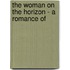 The Woman On The Horizon - A Romance Of