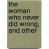The Woman Who Never Did Wrong, And Other door Katherine E. Conway