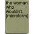 The Woman Who Wouldn't. [Microform]