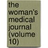 The Woman's Medical Journal (Volume 10)