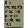 The Woman's Medical Journal (Volume 10) by Medical Women'S. National Association