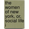 The Women Of New York, Or, Social Life I by George Ellington