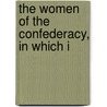 The Women Of The Confederacy, In Which I by John Levi Underwood
