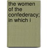 The Women Of The Confederacy; In Which I by John Levi Underwood