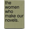 The Women Who Make Our Novels. door Grant Martin Overton