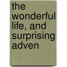 The Wonderful Life, And Surprising Adven by Danial Defoe