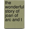 The Wonderful Story Of Joan Of Arc And T door Charles McClellan Stevens