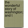 The Wonderful Story Of Washington; And T by David Stevens