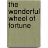 The Wonderful Wheel Of Fortune by Solon Currier