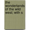 The Wonderlands Of The Wild West; With S door Ambrose Bolivar Carlton
