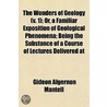 The Wonders Of Geology  V. 1 ; Or, A Fam door Gideon Algernon Mantell