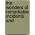 The Wonders Of Remarkable Incidents And