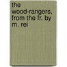 The Wood-Rangers, From The Fr. By M. Rei door Louis Ferry G. de Bellemare