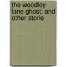 The Woodley Lane Ghost; And Other Storie by Madeleine Vinton Dahlgren