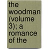 The Woodman (Volume 3); A Romance Of The door George Payne Rainsford James