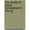 The Words Of Jesus Considered In The Lig door Gustaf Dalman