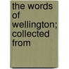 The Words Of Wellington; Collected From by Edith Walford