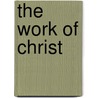 The Work Of Christ door Enoch Mather Marvin