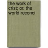 The Work Of Crist; Or. The World Reconci door John Llewelyn Davies