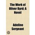 The Work Of Oliver Byrd; A Novel