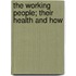 The Working People; Their Health And How