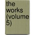 The Works (Volume 5)