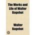 The Works And Life Of Walter Bagehot