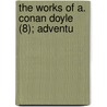 The Works Of A. Conan Doyle (8); Adventu by Sir Arthur Conan Doyle