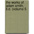 The Works Of Adam Smith, Ll.D. (Volume 5