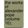 The Works Of Alexander Pope (Volume 10); door Alexander Pope