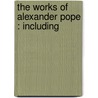 The Works Of Alexander Pope : Including by William John Courthope