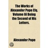 The Works Of Alexander Pope Efq. Volume door Alexander Pope
