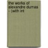 The Works Of Alexandre Dumas - (With Int
