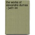 The Works Of Alexandre Dumas - [With Int
