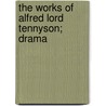The Works Of Alfred Lord Tennyson; Drama by Baron Alfred Tennyson Tennyson