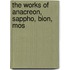 The Works Of Anacreon, Sappho, Bion, Mos