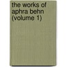 The Works Of Aphra Behn (Volume 1) by Aphrah Behn