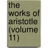 The Works Of Aristotle (Volume 11)