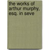The Works Of Arthur Murphy, Esq. In Seve door Arthur Murphy