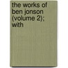 The Works Of Ben Jonson (Volume 2); With door Ben Jonson