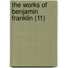 The Works Of Benjamin Franklin (11) by Benjamin Franklin